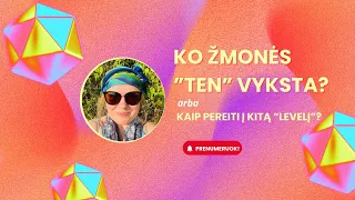 Ko žmonės TEN vyksta arba Kaip pereiti į kitą “levelį”?:)