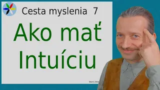 Cesta Myslenia 7 - Ako mať dobrú schopnosť intuície?