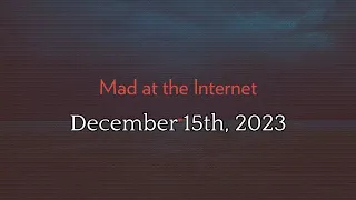 Mad at the Internet (December 15th, 2023)