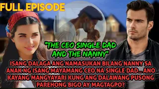 FULL EPISODE | THE CEO SINGLE DAD AND THE NANNY | CHOLO AND NANAH LOVESTORY