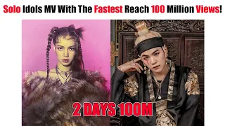 KPOP Solo Idols MV With The Fastest Reach 100 Million Views All Time!