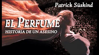 El PERFUME: HISTORIA DE UN ASESINO - Resumen de la truculenta obra de Patrick Süskind