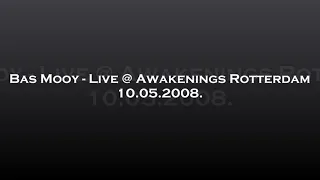 Bas Mooy - Live @ Awakenings Rotterdam 10.05.2008.