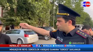 Mingəçevir reyd:sürücülük vəsiqəsi olmayan "sürücü" saxlanıldı