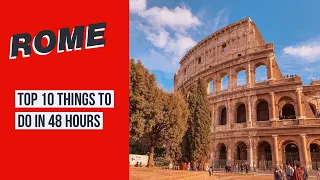 Top 10 Things To Do In Rome | 48 Hours