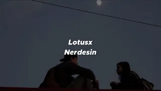 Lotusx - Nerdesin (lyrics-sözler)