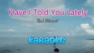 Have I Told You Lately - Rod Stewart / HD Karaoke