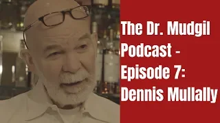 The Dr. Mudgil Podcast - Episode 7: Dennis Mullally