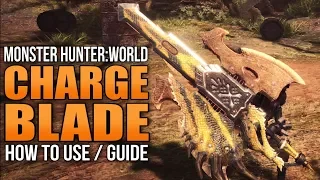 Monster Hunter World: How to Use the Charge Blade (Weapon Guide)