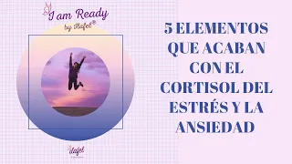 Los 5 elementos que eliminan el cortisol del estés y la ansiedad.