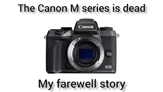 The Canon EOS M system is officially dead. My history with the system.