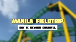 Manila Fieldtrip: Beyond Grateful (Day 5)