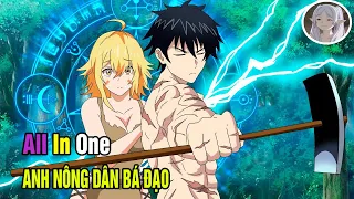 All in one | Chuyển sinh làm nông dân cực chill nhưng lại sở hữu sức mạnh của thần | Tóm tắt anime