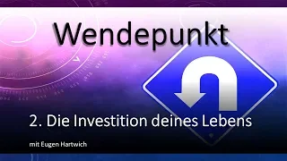 Wendepunkt - 2.Die Investition deines Lebens - Eugen Hartwich