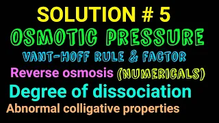 SOLUTION /PART 5/ CLASS 12/ OSMOTIC PRESSURE/ABNORMAL COLLIGATIVE PROPERTY/REVERSE OSMOSIS/VANT HOFF