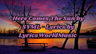 Here Comes The Sun by SYML - Lyrics by LyricsWorldMusic !!!