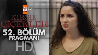 Kırgın Çiçekler 52. Bölüm Fragmanı - atv