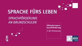 Sprache fürs Leben - Alltagsbezogene Sprachförderung in der Kleingruppe | aim