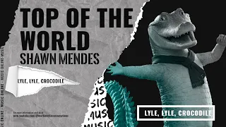 Top Of The World - Lyle, Lyle, Crocodile - Shawn Mendes