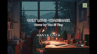 Only Love - Trademark, Cover By Yao Si Ting (Lyrics & Indonesian Translation)