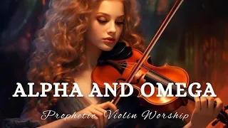 Prophetic Warfare Violin Instrumental Worship/ALPHA AND OMEGA/Background Prayer Music