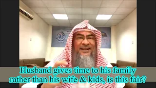 Husband gives time to his family rather than his wife & kids, is this fair? - Assim al hakeem