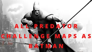 Batman: Return To Arkham - Arkham City - All Predator Challenge Maps As Batman