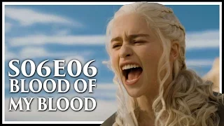 Game Of Thrones Season 6 Episode 6 "Blood Of My Blood" In-Depth Review