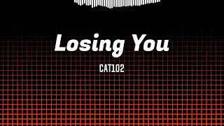 Cat102 - Losing You