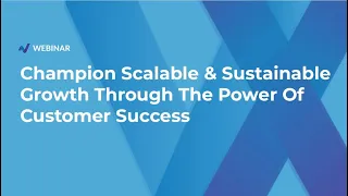 Champion scalable & sustainable growth through the power of Customer Success