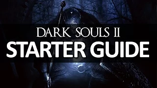 Dark Souls II - Starter Guide