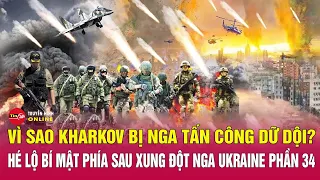 Vì sao Kharkov bị Nga tấn công dữ dội :Hé lộ bí mật phía sau xung đột Nga Ukraine phần 34