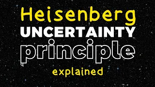 The Heisenberg Uncertainty Principle in 2.7 Minutes