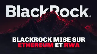 CRYPTO : BLACKROCK MISE sur les RWA et ETHEREUM !