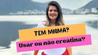 Os benefícios da creatina na saúde feminina. E se você tem mioma, saiba se pode ou não usar!?