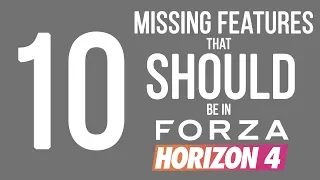 10 Missing Features that SHOULD be in Forza Horizon 4!