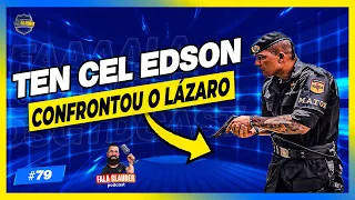 TEN CEL EDSON (NEUTRALIZOU LÁZARO BARBOSA) Fala Glauber Podcast #79