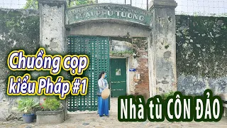 Nhà tù Côn Đảo | Chuồng cọp kiểu Pháp - thuyết minh phần 1| Du lịch Côn Đảo