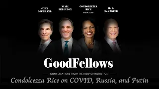 Condoleezza Rice on COVID, Russia, and Putin  | The GoodFellows: Conversations From Hoover