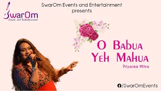 O Babua Yeh Mahua | Priyanka Mitra | SwarOm Events and Entertainment
