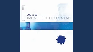 Take Me To The Clouds Above (LMC Vs. U2 / Audiolush Remix)