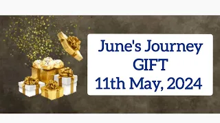 June's Journey Gift 🎁🎁 11th May , 2024