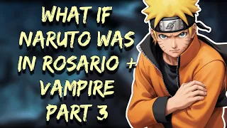 What If Naruto was in Rosario + Vampire | Part 3