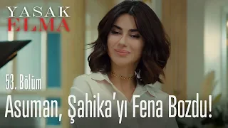 Asuman, Şahika'yı fena bozdu! - Yasak Elma 53. Bölüm