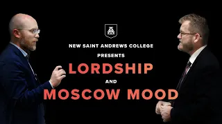 Lordship and Moscow Mood | Jared Longshore and Joe Rigney