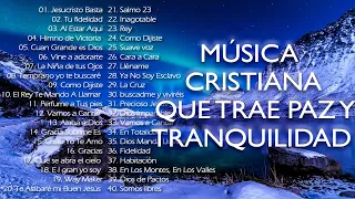 MÚSICA CRISTIANA QUE TRAE PAZ Y TRANQUILIDAD 2021 - GRANDES ÉXITOS DE ALABANZA Y ADORIACÓN