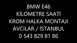 BMW E46 KİLOMETRE SAATİ KROM HALKA MONTAJI