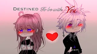 ~*| Destined To Be With You |*~|@CHILLYBUNSGACHA|*~ (read description)