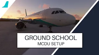 FBW A32NX Ground School | Chapter 2 - MCDU Setup