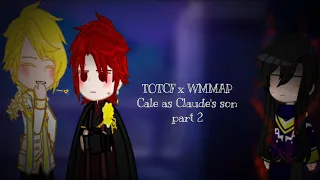 °•["Cale as Claude's son" AU react][TCF x WMMAP][part 2]•°